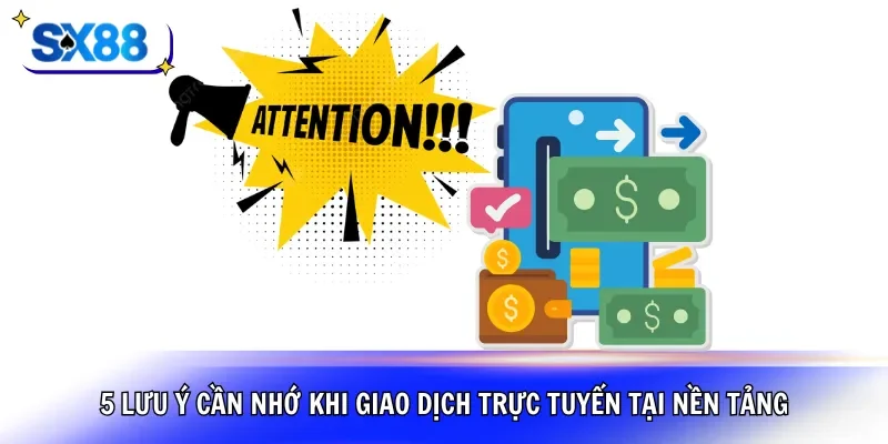 5 lưu ý cần nhớ khi giao dịch trực tuyến tại nền tảng