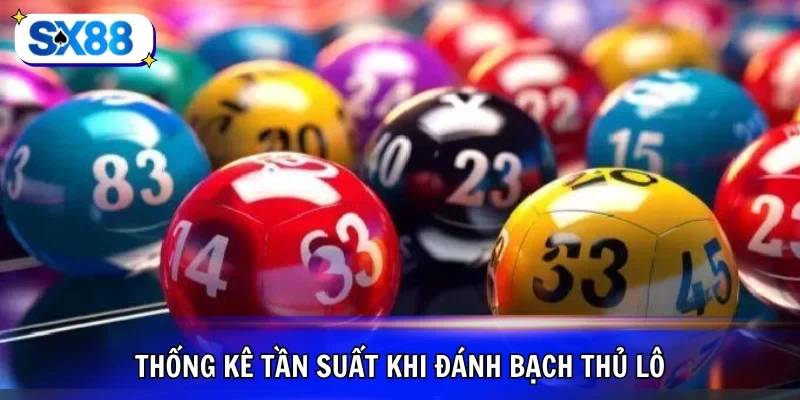 Áp dụng thống kê tần suất khi soi cầu bạch thủ