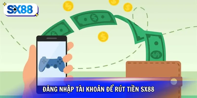 Đăng nhập tài khoản để rút tiền SX88