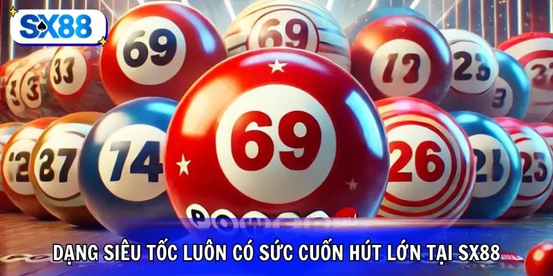 Dạng siêu tốc luôn có sức cuốn hút lớn tại SX88