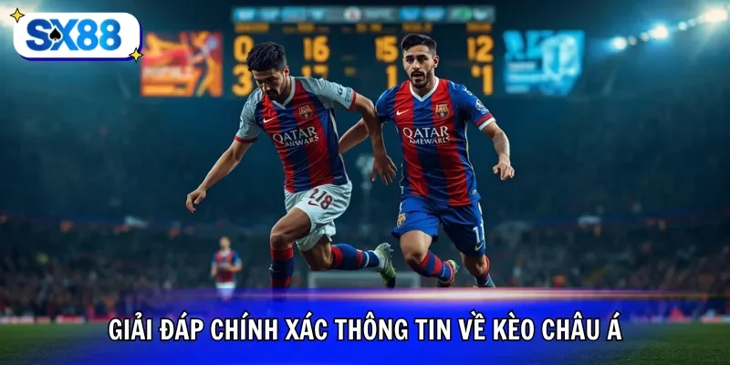Giải đáp chính xác thông tin về kèo Châu Á
