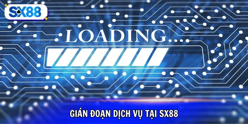 Gián đoạn dịch vụ tại SX88
