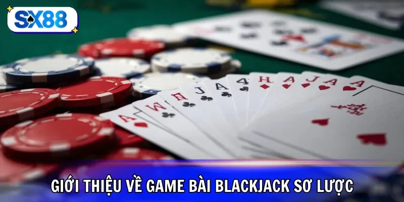 Giới thiệu về game bài Blackjack sơ lược