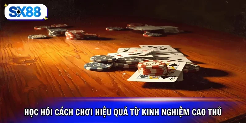 Học hỏi cách chơi hiệu quả từ kinh nghiệm cao thủ