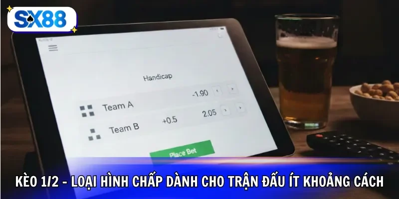 Kèo 1/2 - Loại hình chấp dành cho trận đấu ít khoảng cách