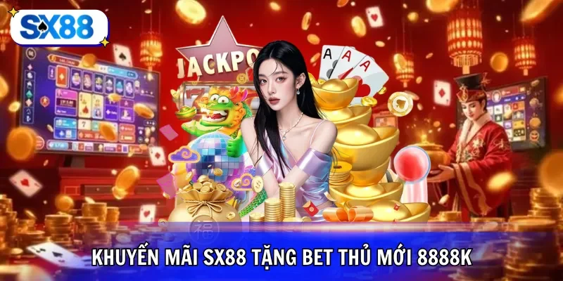 Khuyến mãi SX88 tặng bet thủ mới 8888K