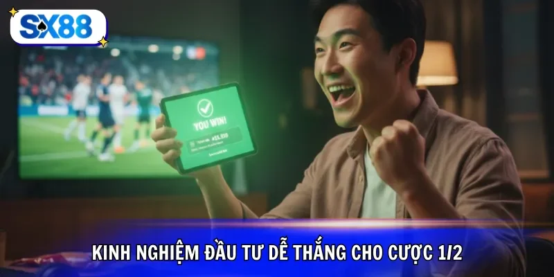 Kinh nghiệm đầu tư dễ thắng cho cược 1/2