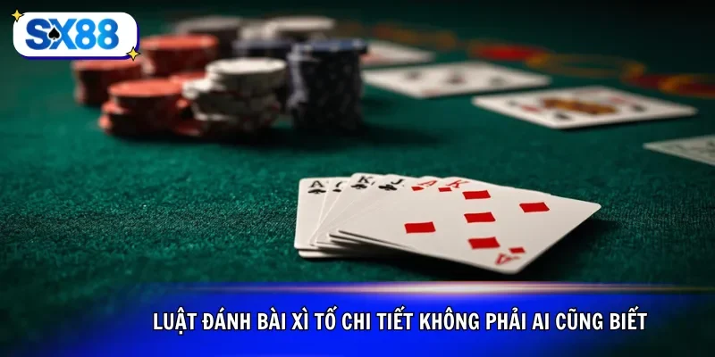 Luật đánh bài xì tố chi tiết không phải ai cũng biết