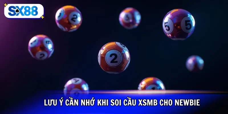 Lưu ý cần nhớ khi soi cầu XSMB cho newbie