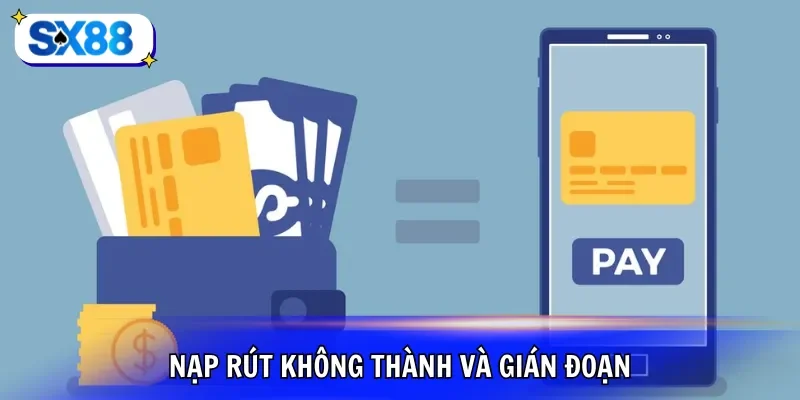 Nạp rút không thành và gián đoạn
