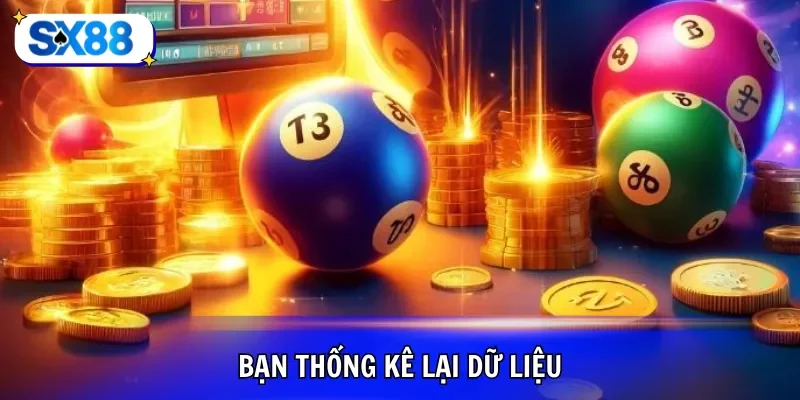 Bạn thống kê lại dữ liệu