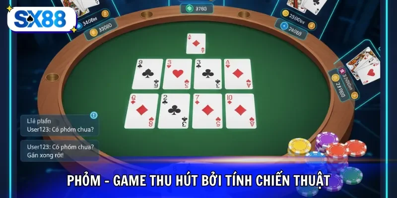 Phỏm - Game thu hút bởi tính chiến thuật