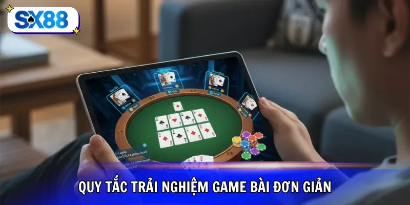 Quy tắc trải nghiệm game bài đơn giản