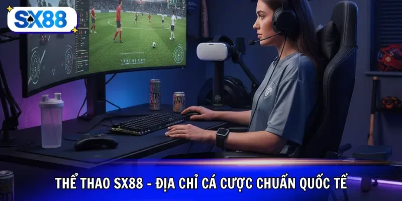 Thể thao SX88 - Địa chỉ cá cược chuẩn quốc tế