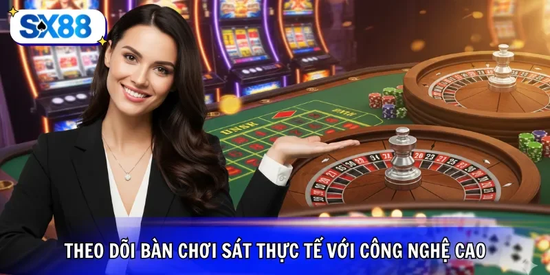 Theo dõi bàn chơi sát thực tế với công nghệ cao