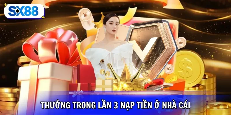 Thưởng trong lần 3 nạp tiền ở nhà cái