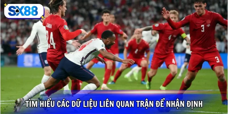 Tìm hiểu các dữ liệu liên quan trận để nhận định