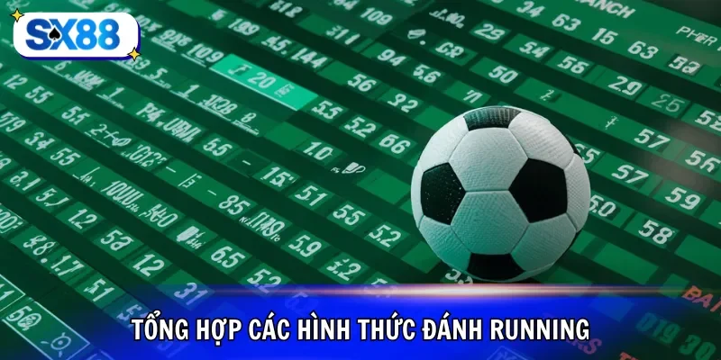 Tổng hợp các hình thức đánh running nhiều bet thủ yêu thích
