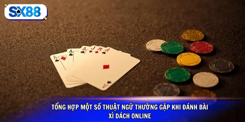 Tổng hợp một số thuật ngữ thường gặp khi đánh bài xì dách online